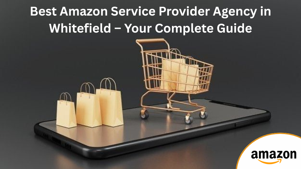 Best Amazon Service Provider Agency in Whitefield